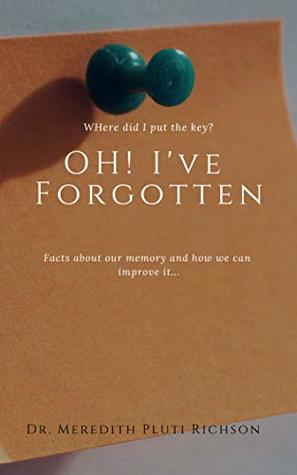 Read Online Oh! I've Forgotten: Facts about the memory and how to improve it - Meredith Richson | ePub