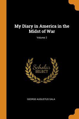 Read Online My Diary in America in the Midst of War; Volume 2 - George Augustus Sala | ePub