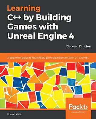 Full Download Learning C   by Building Games with Unreal Engine 4: A beginner's guide to learning 3D game development with C   and UE4, 2nd Edition - Sharan Volin file in PDF
