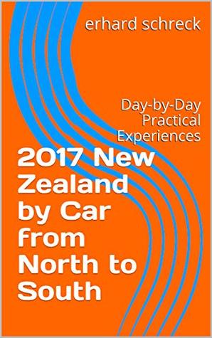 Download 2017 New Zealand by Car from North to South: Day-by-Day Practical Experiences - erhard schreck file in PDF