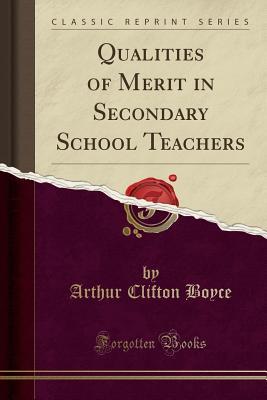 Read Online Qualities of Merit in Secondary School Teachers (Classic Reprint) - Arthur Clifton Boyce | PDF