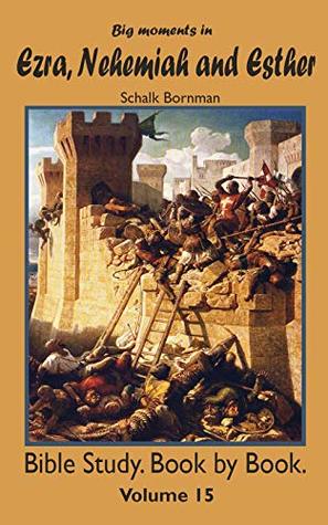 Read Online Big moments in Ezra, Nehemiah and Esther: Bible Study. Book by Book. - Schalk Bornman file in PDF