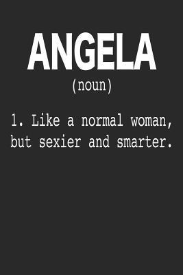 Full Download Angela (Noun) 1. Like a Normal Woman, But Sexier and Smarter.: 6x9 Password Logbook for Women Named Angela -  file in ePub