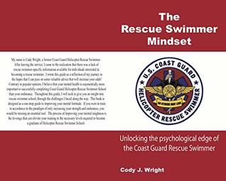 Read Rescue Swimmer Mindset: Unlock the Psychological edge of the Coast Guard Rescue Swimmer - Cody Wright | PDF