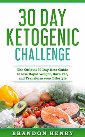 Read Online 30 Day Keto Challenge: The Official 30 Day Keto Guide to lose Rapid Weight, Burn Fat, and Transform your Lifestyle - Brandon Henry file in ePub