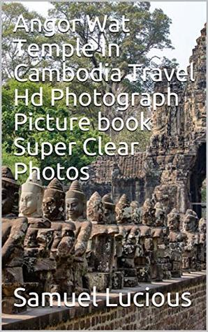 Read Angor Wat Temple In Cambodia Travel Hd Photograph Picture book Super Clear Photos - Samuel Lucious file in ePub