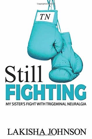 Full Download Still Fighting: My Sister's Fight with Trigeminal Neuralgia - Lakisha Johnson file in ePub