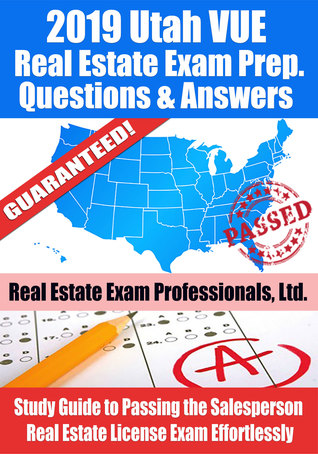 Read Online 2019 Utah VUE Real Estate Exam Prep Questions, Answers Explanations: Study Guide to Passing the Salesperson Real Estate License Exam Effortlessly - Real Estate Exam Professionals Ltd. | PDF