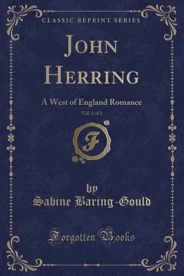 Full Download John Herring, Vol. 1 of 2: A West of England Romance (Classic Reprint) - Sabine Baring-Gould file in ePub