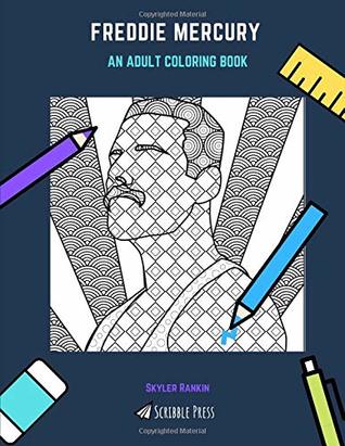 Full Download FREDDIE MERCURY: AN ADULT COLORING BOOK: A Freddie Mercury Coloring Book For Adults - Skyler Rankin file in PDF