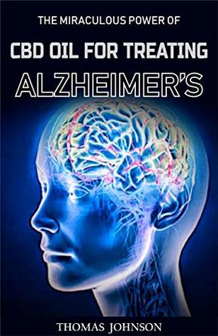 Read CDB OIL FOR TREATING ALHEIMER'S: The Miraculous Power of CBD oil in Treating Alzheimer's Disease - Thomas Johnson | PDF