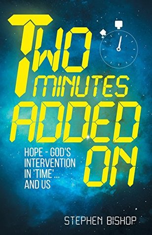 Read Online Two Minutes Added On: Hope - God's Intervention in 'Time'  and Us. - Stephen Bishop file in PDF
