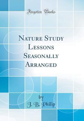 Download Nature Study Lessons Seasonally Arranged (Classic Reprint) - J B Philip | ePub