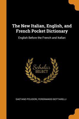 Read The New Italian, English, and French Pocket Dictionary: English Before the French and Italian - Gaetano Polidori | PDF