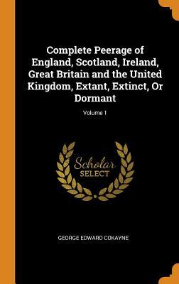 Read Complete Peerage of England, Scotland, Ireland, Great Britain and the United Kingdom, Extant, Extinct, or Dormant; Volume 1 - George E. Cokayne file in PDF