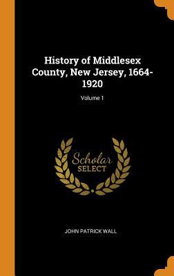 Download History of Middlesex County, New Jersey, 1664-1920; Volume 1 - John Patrick Wall | ePub