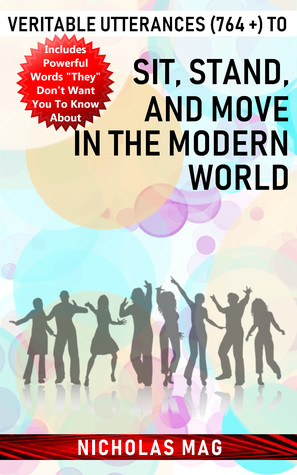 Full Download Veritable Utterances (764  ) to Sit, Stand, and Move in the Modern World - Nicholas Mag | ePub