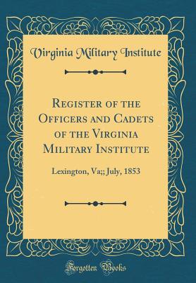 Download Register of the Officers and Cadets of the Virginia Military Institute: Lexington, Va;; July, 1853 (Classic Reprint) - Virginia Military Institute | ePub