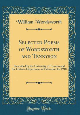 Download Selected Poems of Wordsworth and Tennyson: Prescribed by the University of Toronto and the Ontario Department of Education for 1918 (Classic Reprint) - William Wordsworth file in PDF