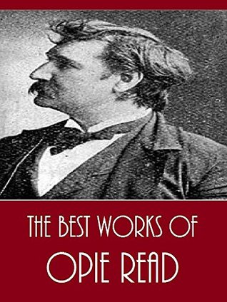 Read The Best Works of Opie Read (Best Works Include A Yankee from the West, An Arkansas Planter, Old Ebenezer, The Colossus, The Jucklins, The Starbucks) - Opie Read | ePub