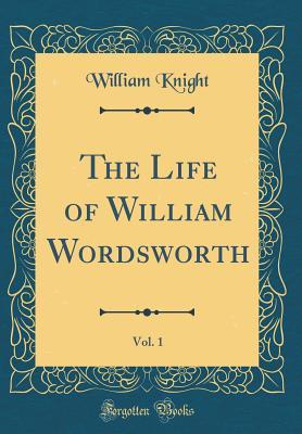 Read The Life of William Wordsworth, Vol. 1 (Classic Reprint) - William Angus Knight file in ePub