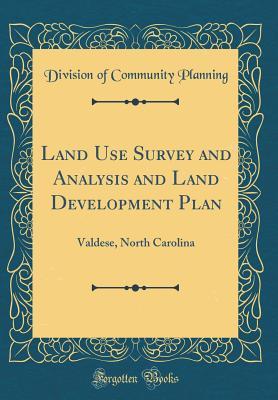 Download Land Use Survey and Analysis and Land Development Plan: Valdese, North Carolina (Classic Reprint) - Division of Community Planning file in PDF