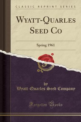 Download Wyatt-Quarles Seed Co: Spring 1961 (Classic Reprint) - Wyatt-Quarles Seed Company file in ePub