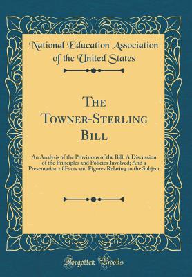 Full Download The Towner-Sterling Bill: An Analysis of the Provisions of the Bill; A Discussion of the Principles and Policies Involved; And a Presentation of Facts and Figures Relating to the Subject (Classic Reprint) - National Education Association of the United States | ePub