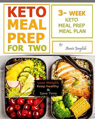 Download Keto Meal Prep for Two: Lose Weight, Keep healthy and Save Time, 3-Week Keto Meal Prep Meal Plan. - Annie Jenglish file in PDF