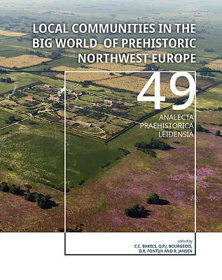 Read Online Local Communities in the Big World of Prehistoric Northwest Europe - Corrie C Bakels file in PDF