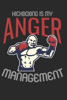 Download Kickboxing Is My Anger Management: 6x9 Blank Lined Composition Notebook for Kickboxers and Fighters - Kickboxing Publishing file in PDF