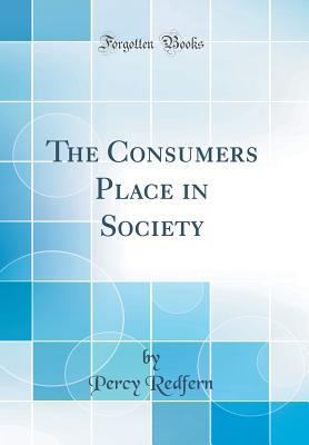 Read The Consumers Place in Society (Classic Reprint) - Percy Redfern file in ePub