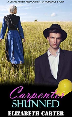 Read Online Carpenter Shunned: A Clean Amish and Carpenter Romance Story - Elizabeth Carter | ePub