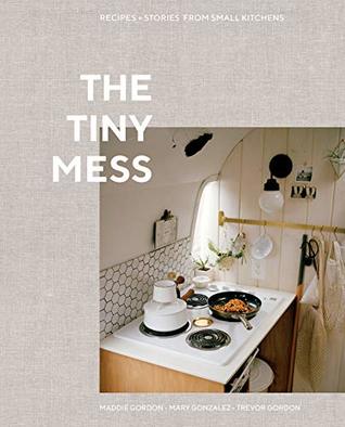 Download The Tiny Mess: Recipes and Stories from Small Kitchens - Maddie Gordon file in ePub