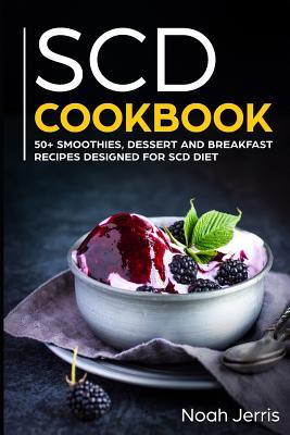 Full Download Scd Cookbook: 50  Smoothies, Dessert and Breakfast Recipes Designed for Scd Diet - Noah Jerris file in ePub