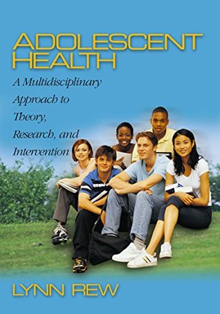 Download Adolescent Health: A Multidisciplinary Approach to Theory, Research, and Intervention - D Lynn Rew file in PDF