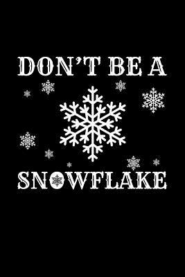 Full Download Don't Be a Snowflake: College Ruled Line Paper Blank Journal to Write in - Lined Writing Notebook for Middle School and College Students -  file in ePub