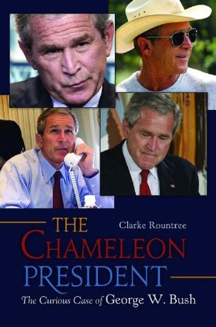 Download The Chameleon President: The Curious Case of George W. Bush - Clarke Rountree | PDF
