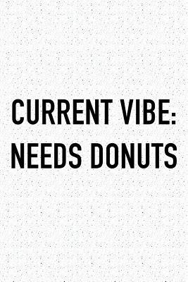Read Current Vibe: Needs Donuts: A 6x9 Inch Matte Softcover Journal Notebook with 120 Blank Lined Pages and a Funny Foodie Chef Cover Slogan -  | PDF