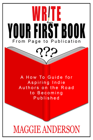 Read Online Write Your First Book: From Page to Publication - Maggie A. Anderson | PDF
