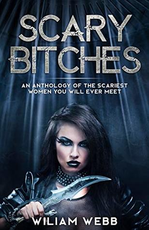 Read Scary Bitches: An Anthology of the Scariest Women You Will Ever Meet (Crime Shorts Book 6) - William Webb file in ePub