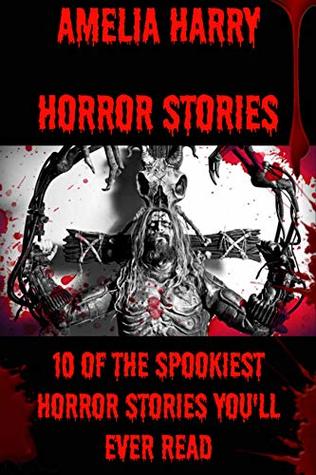 Read Online HORROR STORIES BOOK: 10 of the Spookiest horror Stories You'll Ever Read - Amelia Harry file in PDF
