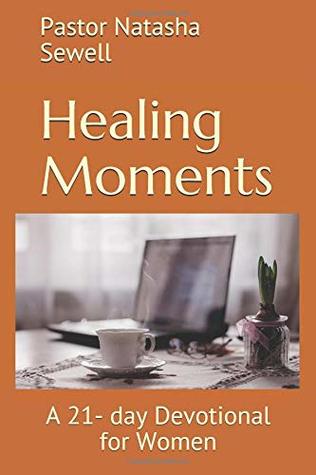 Read Healing Moments: A 21- day Devotional for Women - Pastor Natasha Sewell | ePub