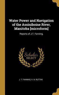 Download Water Power and Navigation of the Assiniboine River, Manitoba [microform]: Reports of J.T. Fanning - J T Fanning file in ePub