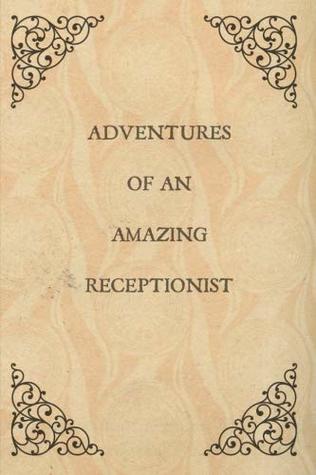 Full Download Adventures of an Amazing Receptionist: Gifts for receptionists,ideas,Notebook,Journal,Diary,Notepad,Funny,present,Colleague appreciation day,Christmas,Birthday -  file in PDF