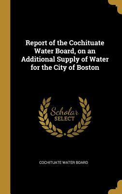 Read Online Report of the Cochituate Water Board, on an Additional Supply of Water for the City of Boston - Cochituate Water Board file in ePub