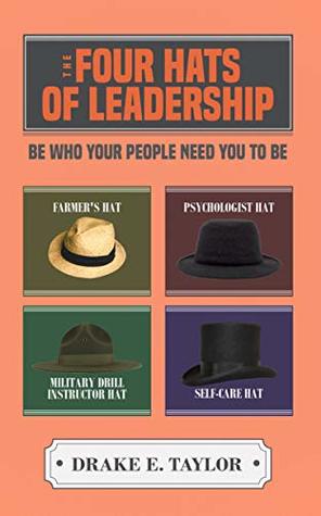 Read The Four Hats of Leadership: Be Who Your People Need You To Be - Drake Taylor file in PDF