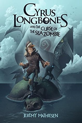 Full Download Cyrus LongBones and the Curse of the Sea Zombie - Jeremy Mathiesen | ePub
