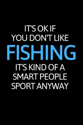 Read Online It's Ok If You Don't Like Fishing: Inspirational Blank Lined Small Fishing Journal Notebook, Notebook for Women Men Fisher Great for Boat Marine Writing Diary Water Animal Tank Aquarium Ocean -  | PDF
