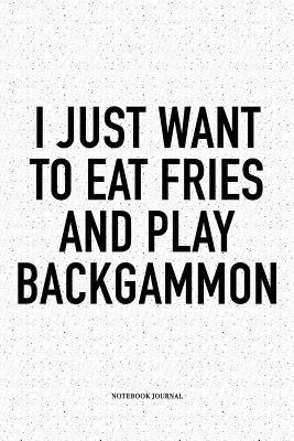 Read I Just Want to Eat Fries and Play Backgammon: A 6x9 Inch Matte Softcover Notebook Diary with 120 Blank Lined Pages and a Funny Gaming Cover Slogan - Enrobed Golf Journals | PDF